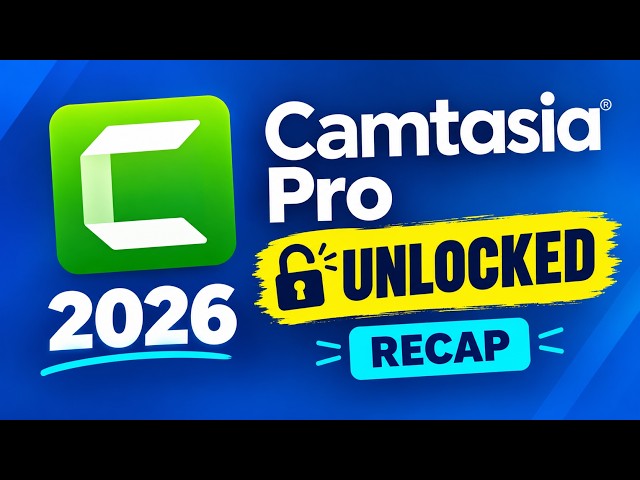 Camtasia Pro Unlocked 2026 - Recap