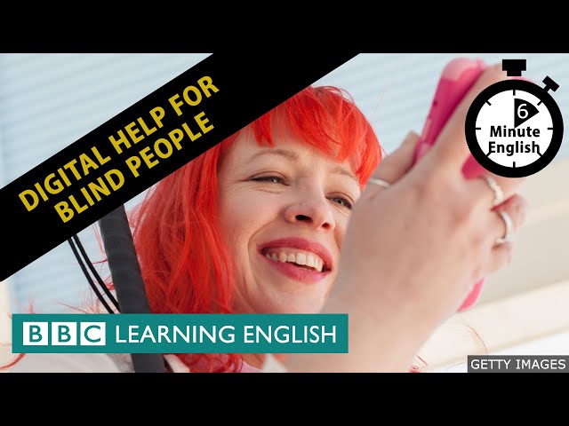 Digital help for blind people - 6 Minute English