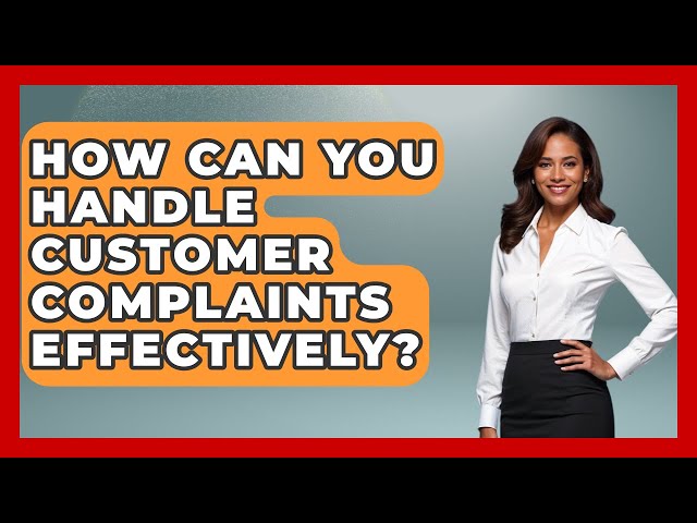 How Can You Handle Customer Complaints Effectively? | Customer First Leadership News