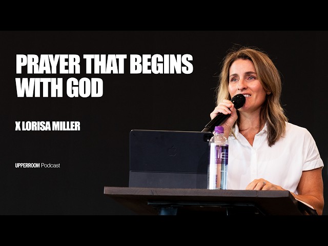 Prayer That Begins with God | Lorisa Miller
