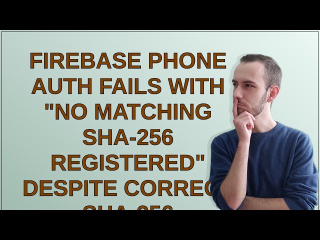 Firebase Phone Auth fails with "no matching SHA-256 registered" despite correct SHA-256 registere...