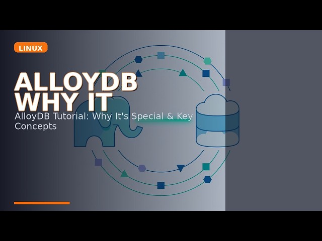 AlloyDB Tutorial: Why It's Special & Key Concepts Explained