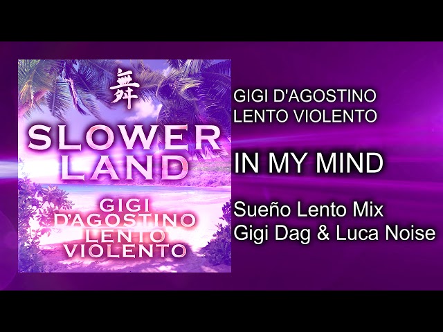 Gigi D’Agostino & Lento Violento - In My Mind ( Sueño Lento Mix Gigi Dag & Luca Noise )