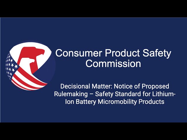 CPSC Decisional | Notice: Proposed Rulemaking – Safety Std for Li-Ion Battery Micromobility Products