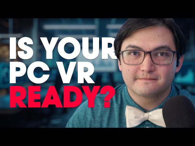 Is My PC VR Ready? How to Check Specs, Run Tests, and Upgrade