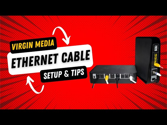 Virgin Media Ethernet Cable Setup & Tips