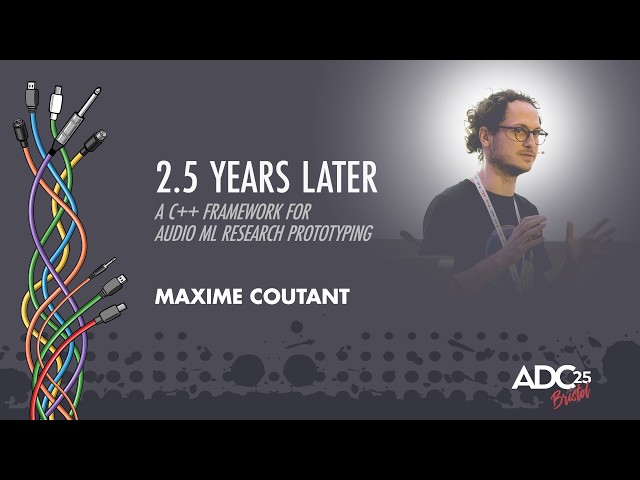2.5 Years Later: A C++ Framework for Audio ML Research Prototyping - Maxime Coutant - ADC 2025