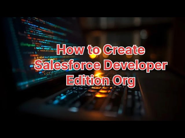 How To Create Salesforce Developer Edition Org