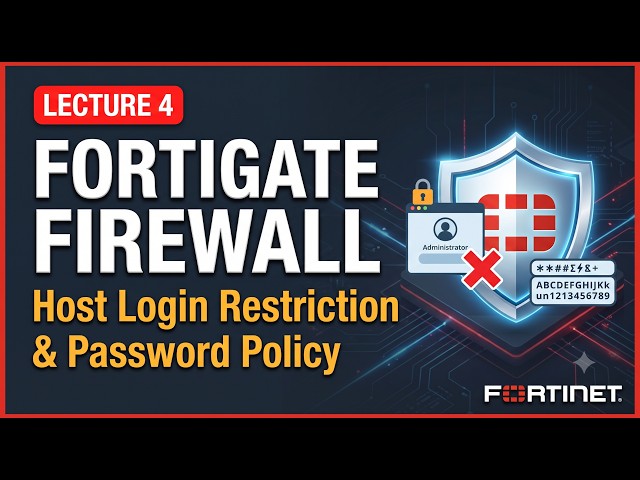 Lecture 4 | FortiGate Firewall | Host Login Restriction & Password Policy