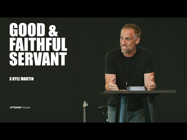 Good & Faithful Servant | Kyle Martin