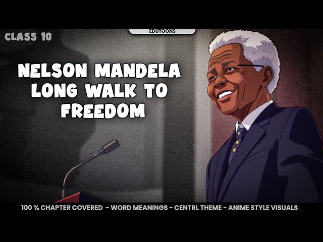 Nelson Mandela: Long Walk to Freedom Class 10 | animation (anime)  | 2025-2026  | 100% covered
