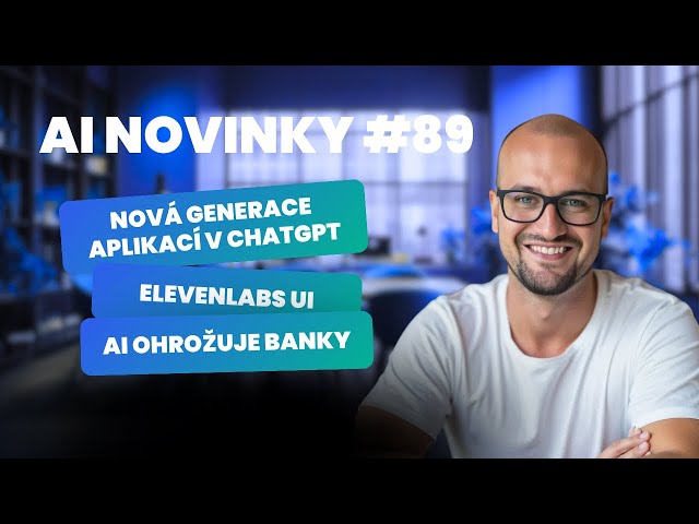 6 novinek od OpenAI, AI ohrožuje banky, ElevenLabs UI a další - AI novinky 89