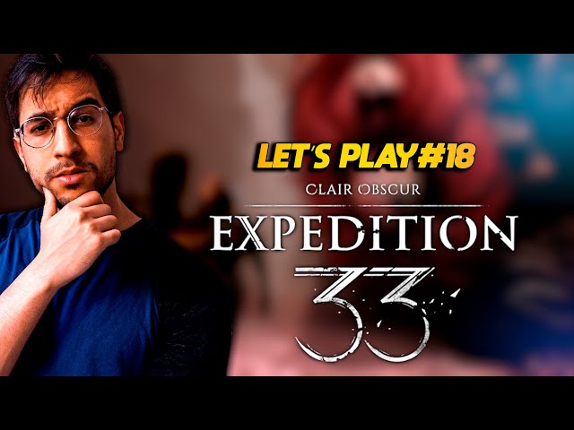 Clair Obscur: Expedition 33 - LET'S PLAY #18