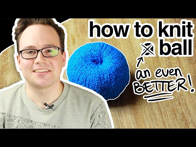 How to Knit an Even Better Ball! (aka: Advanced)