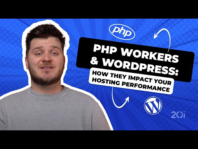 PHP Workers and WordPress: How they impact your hosting performance