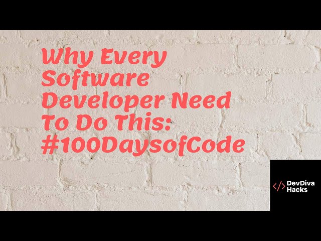 Why Every Software Developer Need To Do This: #100DaysofCode