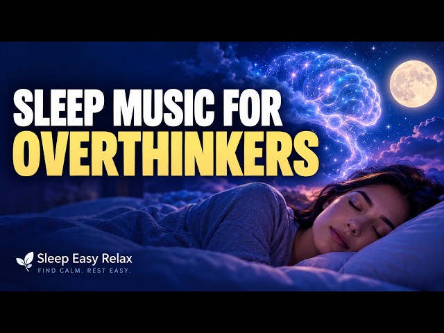 Sleep Music For Overthinkers | Stop the Mental Noise and Rest Tonight