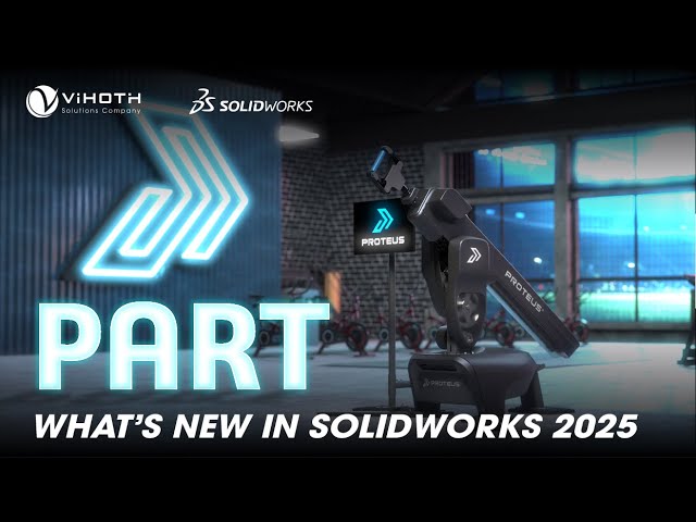 PART - What's new in SOLIDWORKS 2025 | Đại lý SOLIDWORKS Vietnam - ViHoth Solutions