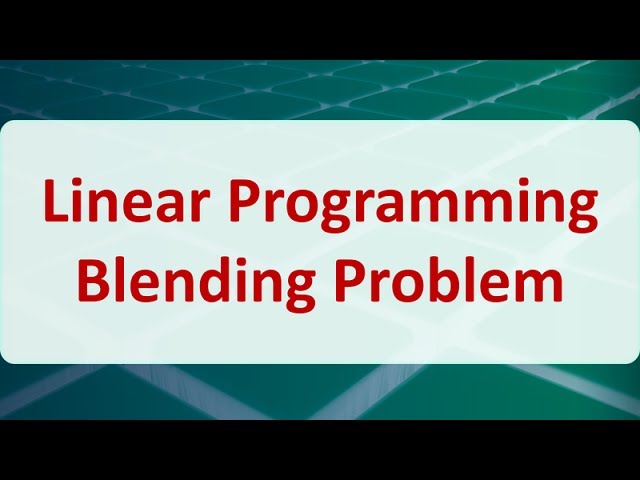 Operations Research 03I: Linear Programming Blending Problem