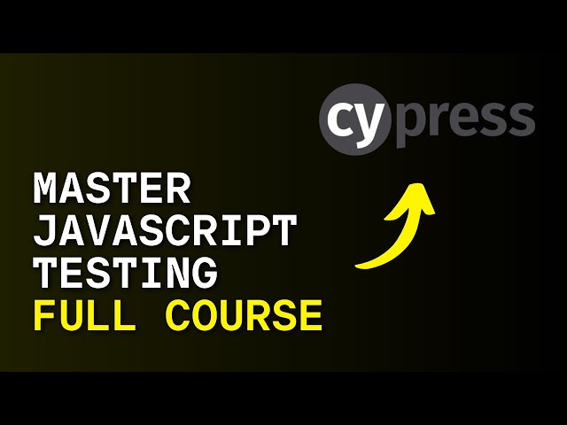 Your COMPLETE Guide To JavaScript Testing Using Cypress