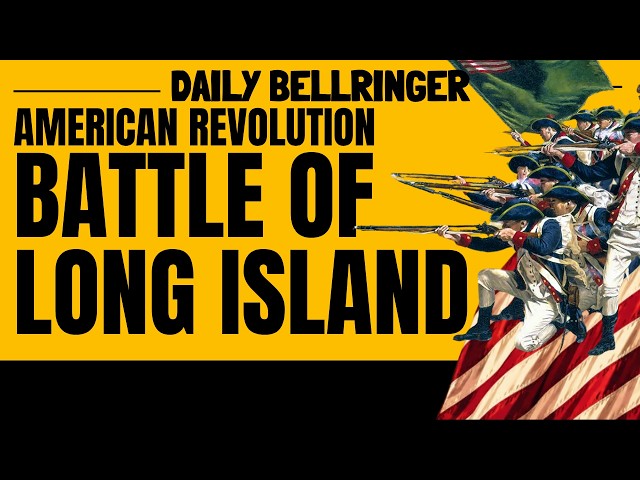 Battle of Long Island: How Britain Nearly Ended the American Revolution | DAILY BELLRINGER