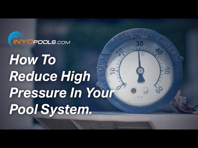 How To: Reduce High Pressure In Your Pool System