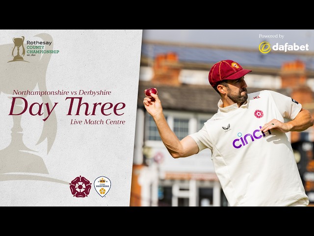 🔴 LIVE | Northamptonshire vs Derbyshire | Day 3 | Rothesay County Championship