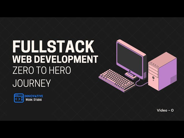 Full Stack Web Development for Beginners: Your Zero to Hero Journey! | Intro