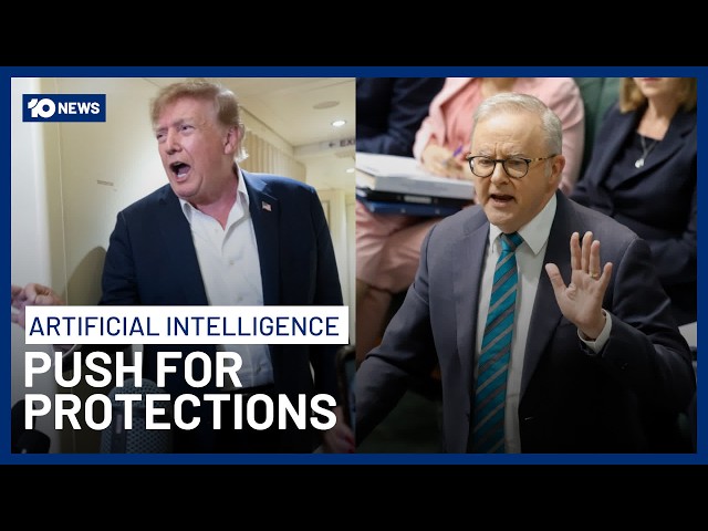 Anthony Albanese & Donald Trump Pressured To Put AI Protections In Place | 10 News