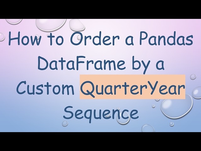 How to Order a Pandas DataFrame by a Custom QuarterYear Sequence