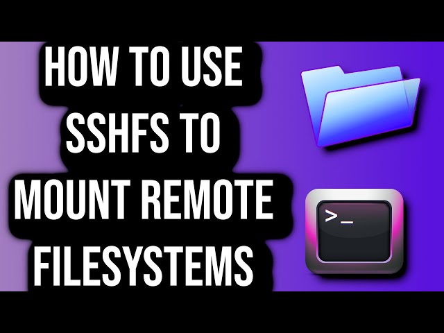 How To Use SSHFS To Mount Remote Filesystems