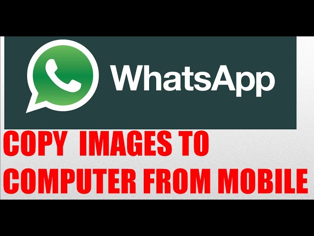 HOW TO COPY WHATSAPP IMAGES TO COMPUTER