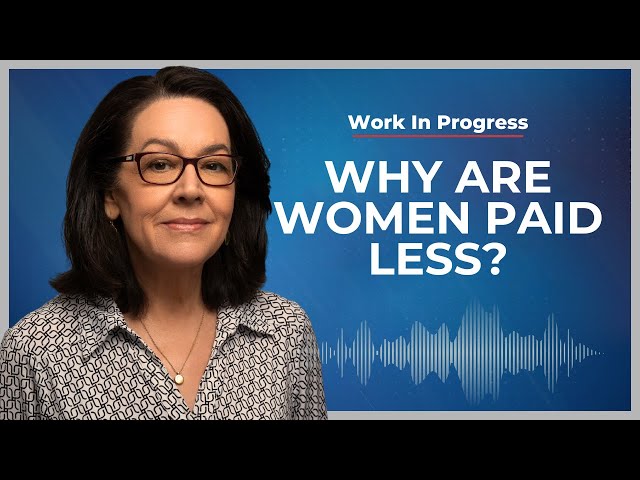 Why Women Don't Get Paid As Much As Men | Work in Progress Podcast