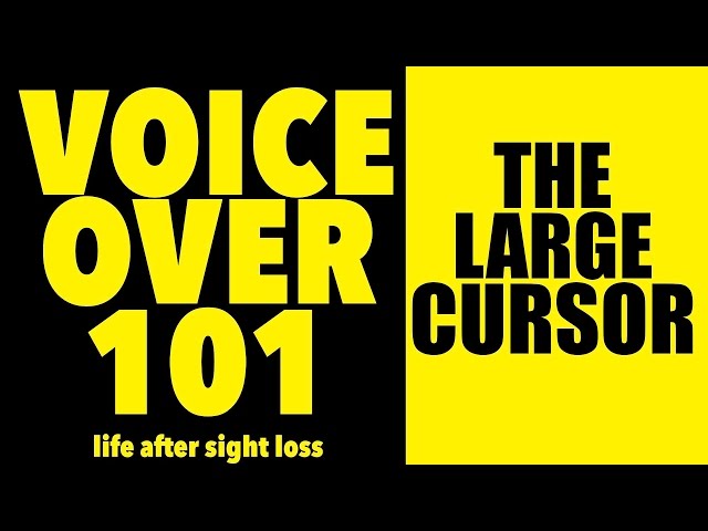 Voice Over 101: The Large Cursor | Life After Sight Loss