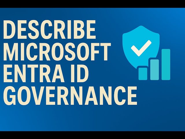 Describe Microsoft Entra ID Governance
