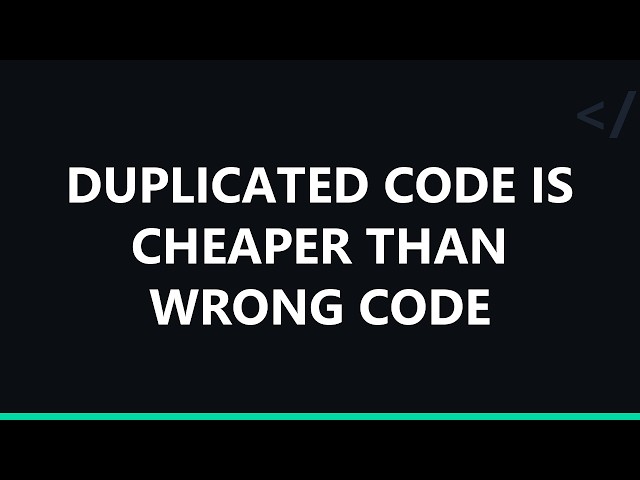 Duplicated Code is Cheaper Than Wrong Code