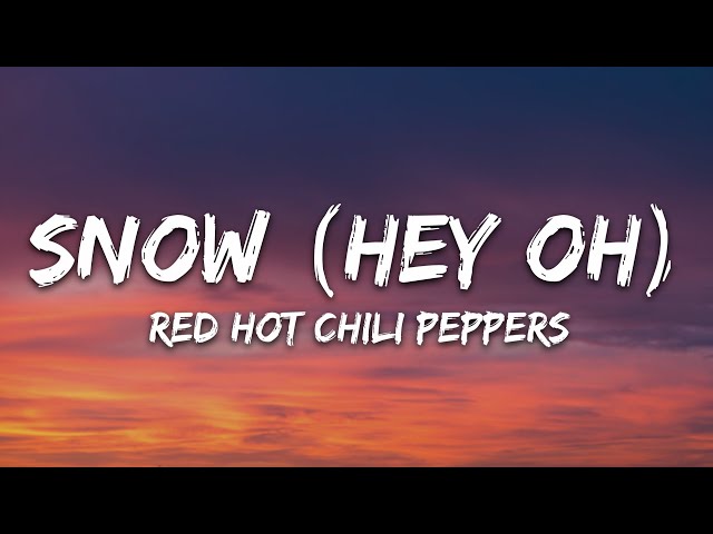 Red Hot Chili Peppers - Snow (Hey Oh) (Lyrics)