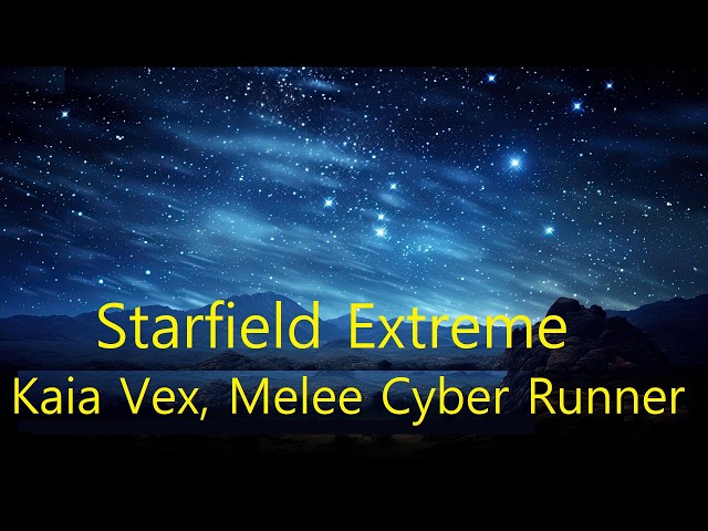 Starfield (Extreme Live Stream) – Kaia Vex, Melee Cyber Runner Part 1: Preparation in Neon.