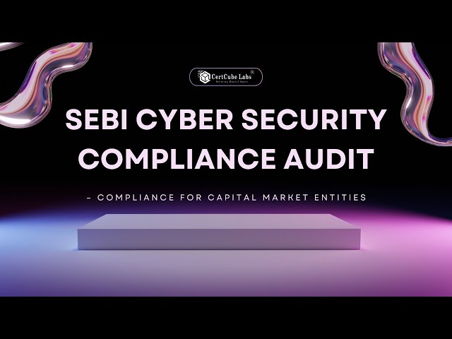 SEBI Cybersecurity Compliance Audit Explained | Secure Your Financial Systems Today