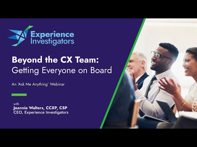 Beyond the CX Team: Getting Everyone on Board
