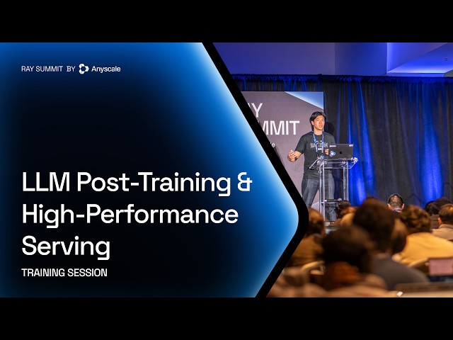LLM Post-Training and High-Performance Serving | Anyscale | Ray Summit 2026