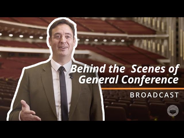 Behind the Scenes of General Conference: Broadcast