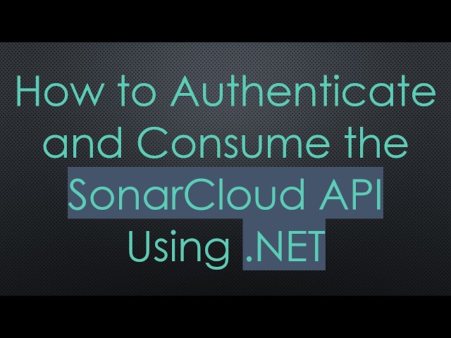 How to Authenticate and Consume the SonarCloud API Using .NET