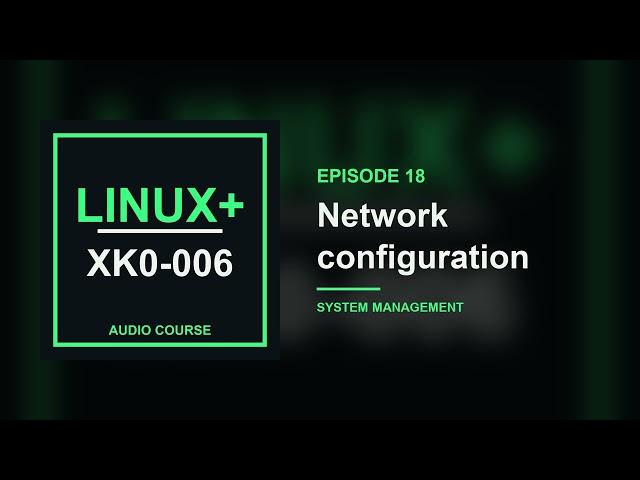 18. Network configuration | CompTIA Linux+ XK0-006