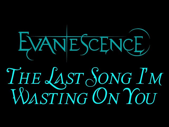Evanescence - The Last Song I'm Wasting On You Lyrics (The Open Door Outtake)