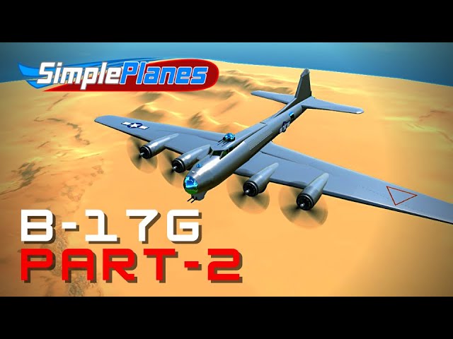 SimplePlanes Boeing B-17G "Flying Fortress" - Build - 8 (Part 2)