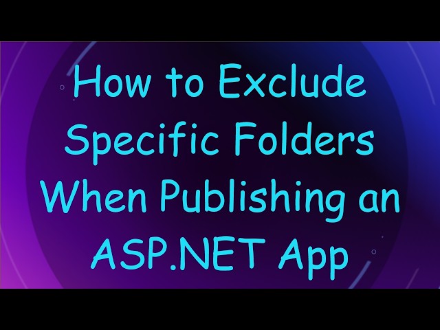How to Exclude Specific Folders When Publishing an ASP.NET App