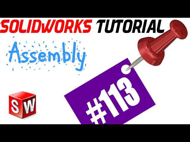 113 SolidWorks Assembly Tutorial: Inserting and positioning components
