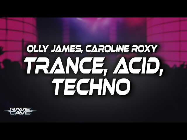 Olly James, Caroline Roxy - Trance, Acid, Techno (Lyrics)