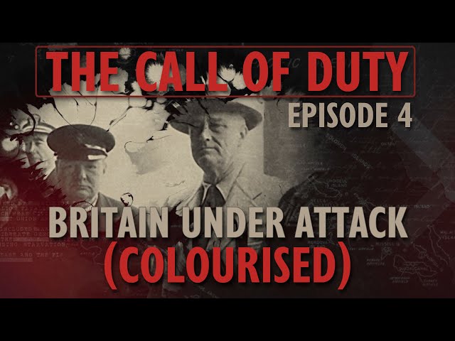 The Call of Duty - Ep. 4 - Britain Under Attack (COLOURISED) with Liam Dale